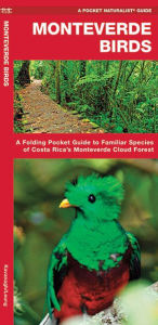 Title: Monteverde Birds: An Introduction to Familiar Species in Costa Rica's Monteverde Region, Author: James Kavanagh