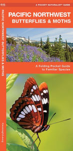 Title: Pacific Northwest Butterflies and Moths: An Introduction to Familiar Species (Pocket Naturalist Series), Author: James Kavanagh