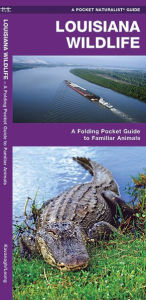 Title: Louisiana Wildlife: A Folding Pocket Guide to Familiar Animals, Author: James Kavanagh
