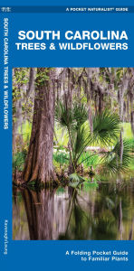 Title: South Carolina Trees and Wildflowers: An Introduction to Familiar Species (Pocket Naturalist - Waterford Press), Author: James Kavanagh