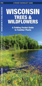 Title: Wisconsin Trees & Wildflowers: A Folding Pocket Guide to Familiar Plants, Author: James Kavanagh Waterford Press