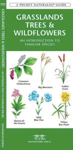 Title: Grasslands Trees and Wildflowers: An Introduction to Familiar Species Found in Prairie Grasslands, Author: James Kavanagh