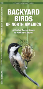 Title: Backyard Birds of North America: An Introduction to Familiar Species, Author: James Kavanagh