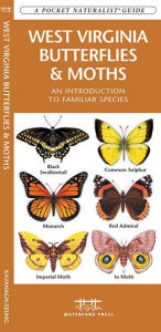 Title: West Virginia Butterflies and Moths: An Introduction to Familiar Species, Author: James Kavanagh