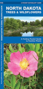 Title: North Dakota Trees & Wildflowers: A Folding Pocket Guide to Familiar Plants, Author: James Kavanagh