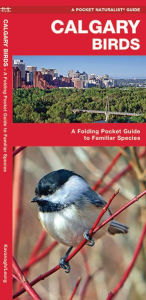 Title: Calgary Birds: An Introduction to Familiar Species, Author: James Kavanagh