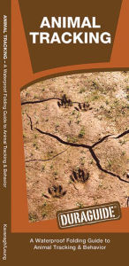 Title: Animal Tracking: A Waterproof Folding Guide to Animal Tracking & Behavior, Author: James Kavanagh