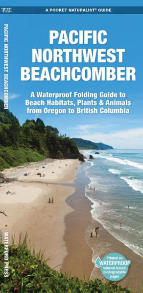 Pacific Northwest Beachcomber: A Pocket Guide to Beach Habitats, Plants & Animals from Oregon to British Columbia