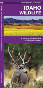 Title: Idaho Wildlife: A Folding Pocket Guide to Familiar Animals, Author: James Kavanagh
