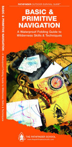 Title: Basic & Primitive Navigation: A Folding Guide to Wilderness Skills & Techniques, Author: Dave Canterbury