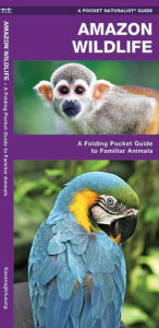 Title: Amazon Wildlife: A Folding Pocket Guide to Familiar Animals, Author: James Kavanagh