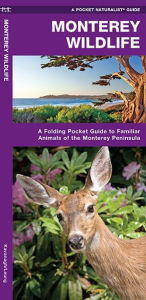 Title: Monterey Wildlife: A Folding Pocket Guide to Familiar Animals of the Monterey Peninsula, Author: James Kavanagh Waterford Press