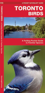 Title: Toronto Birds: A Folding Pocket Guide to Familiar Species, Author: James Kavanagh