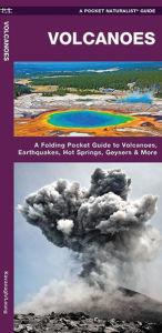 Title: Volcanoes: A Folding Pocket Guide to Volcanoes, Earthquakes, Hot Springs, Geysers & More, Author: James Kavanagh Waterford Press