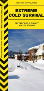Title: Extreme Cold Survival: Prepare For & Survive Winter Storms, Author: James Kavanagh