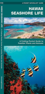 Title: Hawaii Seashore Life: A Folding Pocket Guide to Familiar Plants and Animals, Author: James Kavanagh