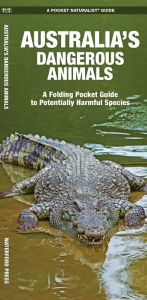 Title: Australia's Dangerous Animals: A Folding Pocket Guide to Potentially Harmful Species, Author: James Kavanagh Waterford Press