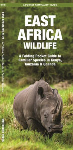 Title: East Africa Wildlife: A Folding Pocket Guide to Familiar Species in Kenya, Tanzania & Uganda, Author: James Kavanagh Waterford Press