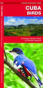Title: Cuba Birds: A Folding Pocket Guide to Familiar Species, Author: James Kavanagh Waterford Press