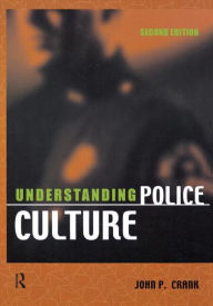 Title: Understanding Police Culture / Edition 2, Author: John P. Crank