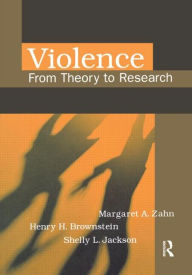 Title: Violence: From Theory to Research / Edition 1, Author: Margaret Zahn