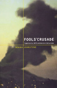 Title: Fools' Crusade: Yugoslavia, Nato, and Western Delusions, Author: Diana Johnstone