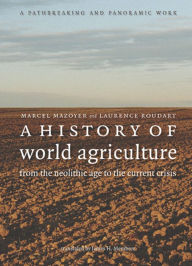 Title: A History of World Agriculture: From the Neolithic Age to the Current Crisis, Author: Marcel Mazoyer