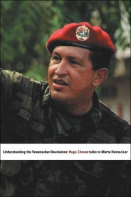 Title: Understanding the Venezuelan Revolution: Hugo Chavez Talks to Marta Harnecker, Author: Hugo Chávez