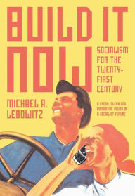 Title: Build It Now: Socialism for the Twenty-First Century, Author: Michael A. Lebowitz