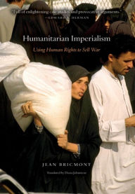 Title: Humanitarian Imperialism: Using Human Rights to Sell War, Author: Jean Bricmont