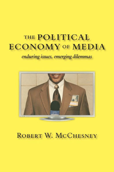 The Political Economy of Media: Enduring Issues, Emerging Dilemmas