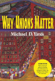 Title: Why Unions Matter / Edition 2, Author: Michael D. Yates