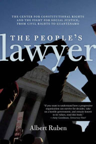 Title: The People's Lawyer: The Center for Constitutional Rights and the Fight for Social Justice, From Civil Rights to Guantánamo, Author: Albert Ruben Ruben