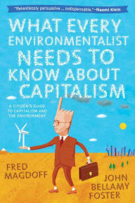 Title: What Every Environmentalist Needs to Know About Capitalism, Author: Fred Magdoff