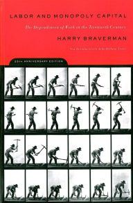 Title: Labor and Monopoly Capital: The Degradation of Work in the Twentieth Century, Author: Harry Braverman