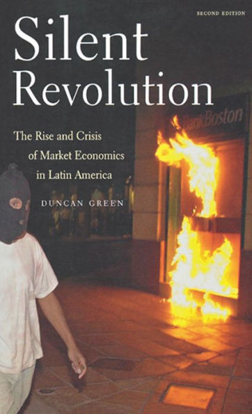 Silent Revolution: The Rise And Crisis Of Market Economics In Latin America- 2nd Edition