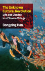 The Unknown Cultural Revolution: Life and Change in a Chinese Village