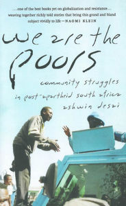 Title: We Are the Poors: Community Struggles in Post-Apartheid South Africa, Author: Ashwin Desai