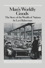 Title: Man's Worldly Goods, Author: Leo Huberman