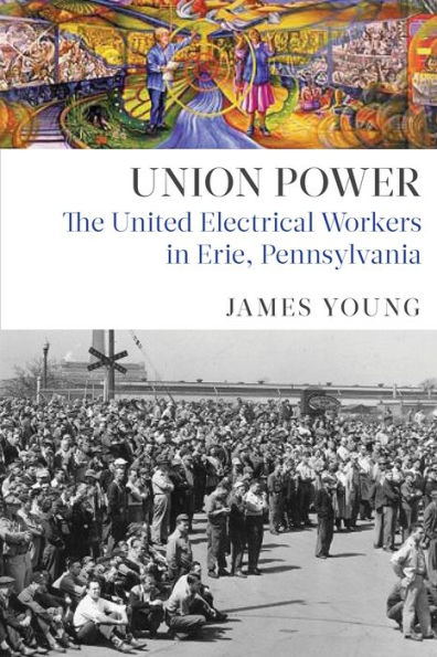 Union Power: The United Electrical Workers Erie, Pennsylvania