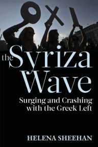 Title: Syriza Wave: Surging and Crashing with the Greek Left, Author: Helena Sheehan