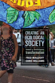 Title: Creating an Ecological Society: Toward a Revolutionary Transformation, Author: Fred Magdoff