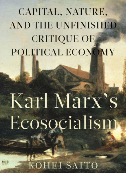 Karl Marx's Ecosocialism: Capital, Nature, and the Unfinished Critique of Political Economy