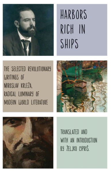 Harbors Rich with Ships: The Selected Revolutionary Writings of Miroslav Krleza, Radical Luminary Modern World Literature