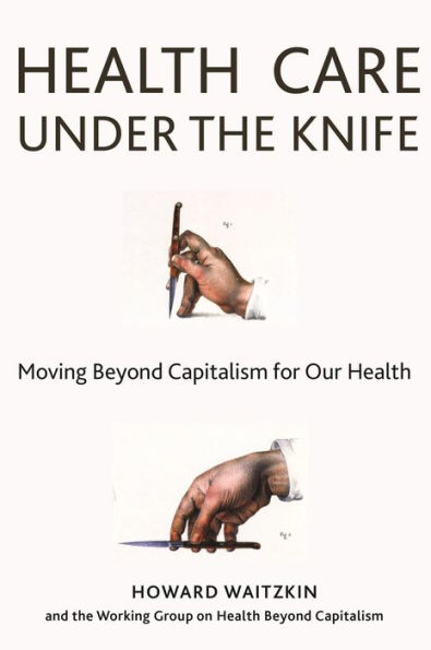 Health Care Under the Knife: Moving Beyond Capitalism for Our