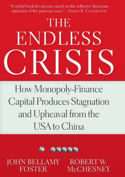 the Endless Crisis: How Monopoly-Finance Capital Produces Stagnation and Upheaval from USA to China