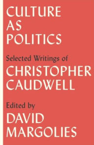 Title: Culture as Politics: Selected Writings of Christopher Caudwell, Author: Christopher Caudwell