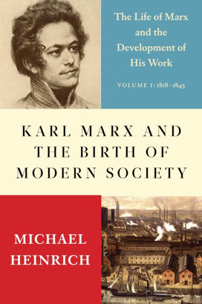 Karl Marx and the Birth of Modern Society: Life Development His Work