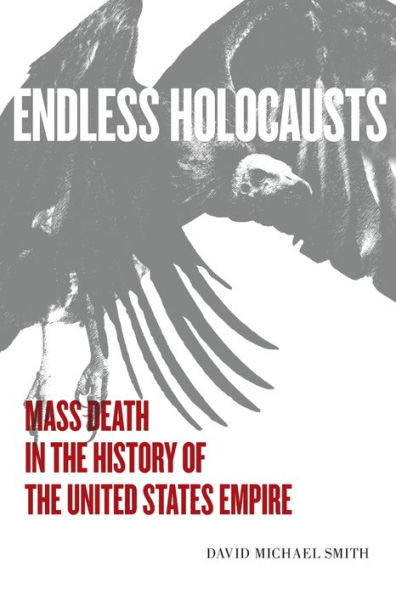 Endless Holocausts: Mass Death the History of United States Empire