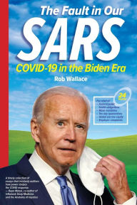 Title: The Fault in Our SARS: COVID-19 in the Biden Era, Author: Rob Wallace